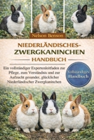 NIEDERLÄNDISCHES-ZWERGKANINCHEN-HANDBUCH: Ein vollständiger Expertenleitfaden zur Pflege, zum Verständnis und zur Aufzucht gesunder, glücklicher Niederländischer Zwergkaninchen (German Edition) B0GGL4FVV3 Book Cover