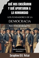 Qué nos enseñaron y qué aportaron a la humanidad los Fundadores de la Democracia. Parte I: El Arte del Liderazgo Ético (Legados de Maestros) (Spanish Edition) B0DXMVPHVF Book Cover