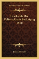 Geschichte Der Volkerschlacht Bei Leipzig (1841) 1145222773 Book Cover