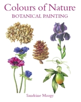 Colours of Nature: Botanical Painting 0719831490 Book Cover