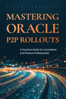 Mastering Oracle P2P Rollouts: A Practical Guide for Consultants and Finance Professionals B0FF5DG1SD Book Cover