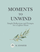 Moments to Unwind: Simple Reflections for a Lighter Heart B0GXYLQ8NM Book Cover