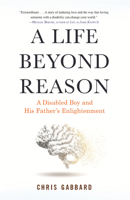 A Life Beyond Reason: A Father's Memoir 0807060577 Book Cover
