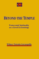 Beyond the Temple: Pentecostal Spirituality as a Lived Ecclesiology 1953358179 Book Cover