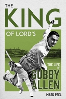 The King of Lord's: The Life of Gubby Allen 1836802986 Book Cover
