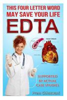 E D T a: This Four Letter Word May Save Your Life Using Chelation Therapy 0615936075 Book Cover