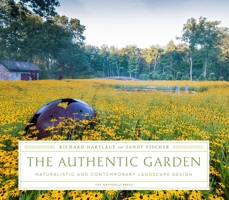 The Authentic Garden: Naturalistic and Contemporary Landscape Design 1580934269 Book Cover