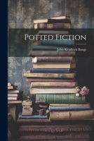Potted Fiction: Being a Series of Extracts from the World's Best Sellers, Put Up in Thin Slices for Hurried Consumers (Short Story Index Reprint Series) 3959400675 Book Cover
