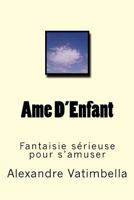 AME D'Enfant: Fantaisie Serieuse Pour S'Amuser 1511799412 Book Cover