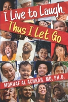 I Live To Laugh, Thus I Let Go B0BGN66CWJ Book Cover