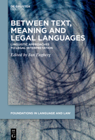 Between Text, Meaning and Legal Languages: Linguistic Approaches to Legal Interpretation 311079960X Book Cover