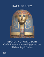 Recycling for Death: A Social History of Ancient Egypt through Coffins of the Nineteenth to the Twenty-second Dynasties 1649031289 Book Cover