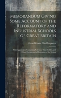 Memorandum Giving Some Account of the Reformatory and Industrial Schools of Great Britain: With Appendices Containing Schemes, Time-Tables, and Other Documents in Illustration of the System 1020243880 Book Cover