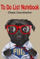 Chaos Coordinator To Do List Notebook: Daily To do list Planner, Meal Plan, Water Trackers, Fitness | Cute Pug Cover (Dog Cover) 1695733924 Book Cover