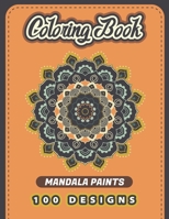 MANDALA PAINTS Coloring Book: 100 Mandalas A Book To Color For Adults Relaxation, Meditation and Creativity B08L7NHH8B Book Cover