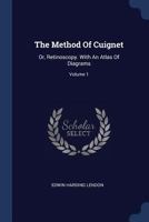 The Method of Cuignet: Or, Retinoscopy. with an Atlas of Diagrams; Volume 1 1377237664 Book Cover