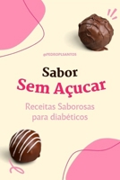 SABOR SEM AÇUCAR : ( Receitas Saborosas para Diabéticos ): Bem-Estar e Vida Saudável B0FWBY5578 Book Cover