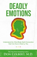 Deadly Emotions: Understand the Mind-Body-Spirit Connection That Can Heal or Destroy You 0785267433 Book Cover