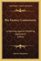 The Factory Controversy; A Warning Against Meddling Legislation 1167168038 Book Cover