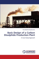 Basic Design of a Carbon Disulphide Production Plant: A Case Study Approach 3659218111 Book Cover