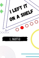 I Left It On A Shelf B08GLW99KS Book Cover