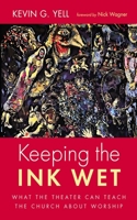 Keeping the Ink Wet: What the Theater Can Teach the Church about Worship B0DSYJX6QB Book Cover