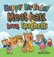 Happy Birthday Meatball, Love Spaghetti : An ABC Adventure 1952991528 Book Cover