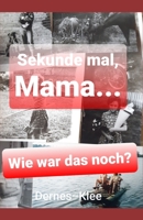 Sekunde mal, Mama...: Wie war das noch? (Oma-Opa- und Mama-Erinnerungsbücher) B08TQGG8S7 Book Cover