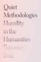 Quiet Methodologies: Humility in the Humanities 1517918219 Book Cover