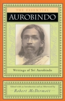 The Essential Aurobindo: Writings of Sri Aurobindo 0805203982 Book Cover