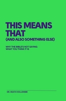 This Means That (And Also Something Else): Why the Bible’s Not Saying What You Think It Is B0FCZLWSF9 Book Cover