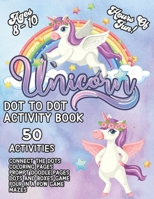 Unicorn Dot To Dot And Activity Book Ages 8 - 10: Unicorn Connect The Dots And Other Great Activities Such As Unicorn Coloring Pages, Mazes, Coloring B08GFSYMNJ Book Cover