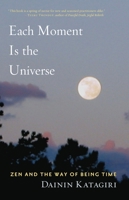 Each Moment Is the Universe: Zen and the Way of Being Time 159030408X Book Cover