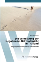 Die Vermittlung der Negation im DaF-Unterricht in Thailand: Zielgruppenspezifischer Sprachunterricht 6202224975 Book Cover