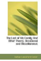 The Last of His Family; and Other Poems, Occasional and Miscellaneous 142552012X Book Cover