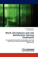 Work Life balance and Job Satisfaction Among Employees: A Correlation Study of Work-Life Balance and Job Satisfaction in Pakistan 3848443686 Book Cover