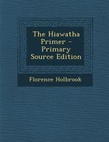 The Hiawatha Primer 1018057749 Book Cover