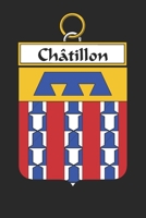 Châtillon: Châtillon Coat of Arms and Family Crest Notebook Journal (6 x 9 - 100 pages) 1699186863 Book Cover