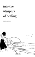 Into the Whispers of Healing 936795610X Book Cover
