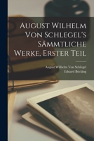 August Wilhelm von Schlegel's Sämmtliche Werke, Erster Teil 1018429212 Book Cover