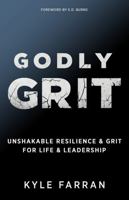 Godly Grit: Unshakable Resilience and Grit for Life and Leadership B0GLGQ9Y9W Book Cover