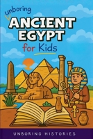 Unboring Ancient Egypt for Kids B0GJTN2713 Book Cover