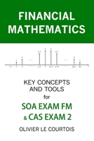 FINANCIAL MATHEMATICS: KEY CONCEPTS AND TOOLS FOR SOA EXAM FM & CAS EXAM 2 1099200199 Book Cover