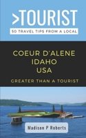 Greater Than a Tourist- Coeur d’Alene Idaho USA: 50 Travel Tips from a Local B0C2S7VHMR Book Cover