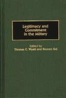 Legitimacy and Commitment in the Military (Contributions in Military Studies) 0313268150 Book Cover