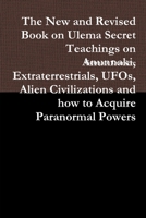 The New and Revised Book on Ulema Secret Teachings on Anunnaki, Extraterrestrials, UFOs, Alien Civilizations and how to Acquire Paranormal Powers 055743842X Book Cover