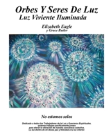 Orbes Y Seres De Luz: Luz Viva Iluminada (Spanish Edition) 1709771348 Book Cover