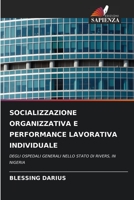 SOCIALIZZAZIONE ORGANIZZATIVA E PERFORMANCE LAVORATIVA INDIVIDUALE: DEGLI OSPEDALI GENERALI NELLO STATO DI RIVERS, IN NIGERIA 6206035875 Book Cover