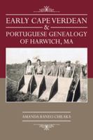 Early Cape Verdean & Portuguese Genealogy of Harwich, Ma 1475984995 Book Cover