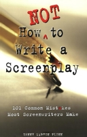 How Not to Write a Screenplay: 101 Common Mistakes Most Screenwriters Make 1580650155 Book Cover